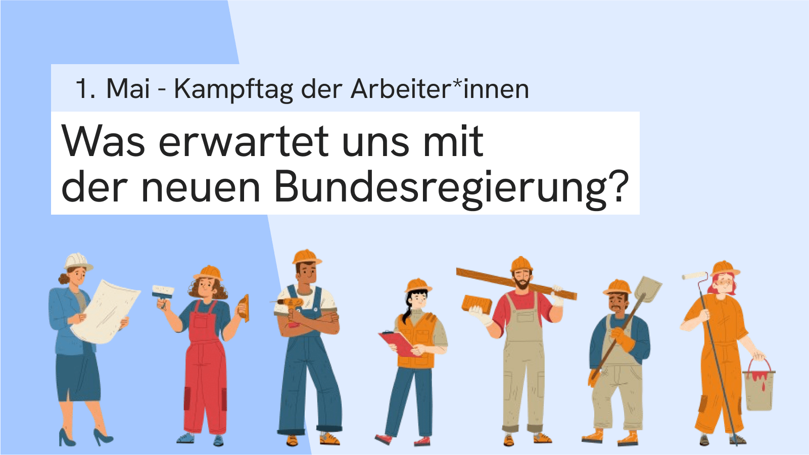Kampftag der Arbeiter*innen: Was erwartet uns mit der neuen Bundesregierung?